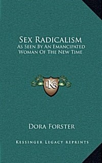 Sex Radicalism: As Seen by an Emancipated Woman of the New Time (Hardcover)