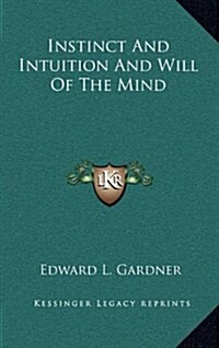 Instinct and Intuition and Will of the Mind (Hardcover)