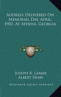 Address Delivered on Memorial Day, April, 1902, at Athens, Georgia (Hardcover)