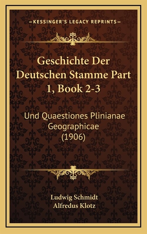 Geschichte Der Deutschen Stamme Part 1, Book 2-3: Und Quaestiones Plinianae Geographicae (1906) (Hardcover)