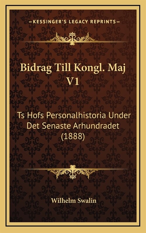 Bidrag Till Kongl. Maj V1: Ts Hofs Personalhistoria Under Det Senaste Arhundradet (1888) (Hardcover)