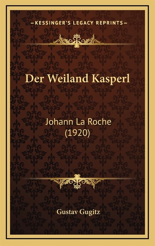 Der Weiland Kasperl: Johann La Roche (1920) (Hardcover)