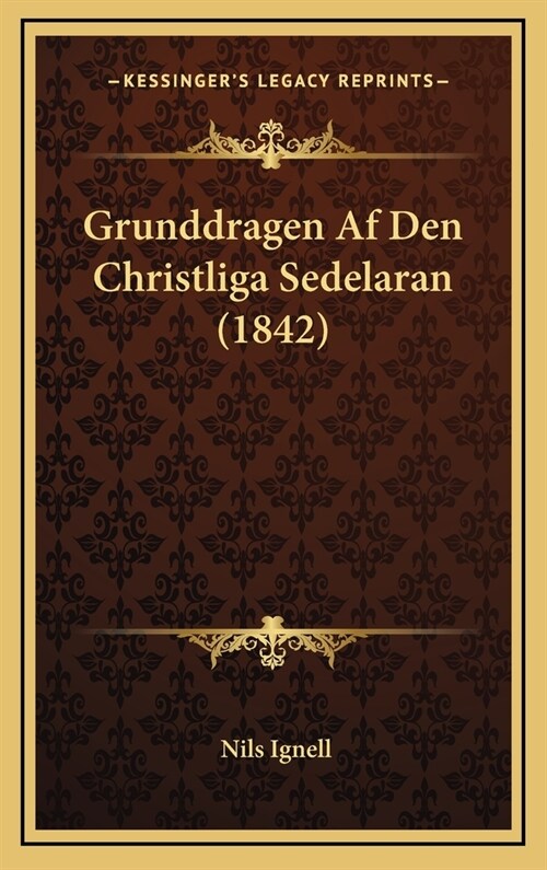 Grunddragen AF Den Christliga Sedelaran (1842) (Hardcover)
