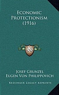 Economic Protectionism (1916) (Hardcover)