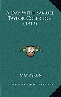 A Day with Samuel Taylor Coleridge (1912) (Hardcover)