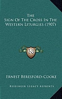 The Sign of the Cross in the Western Liturgies (1907) (Hardcover)
