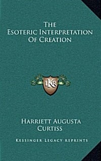 The Esoteric Interpretation of Creation (Hardcover)