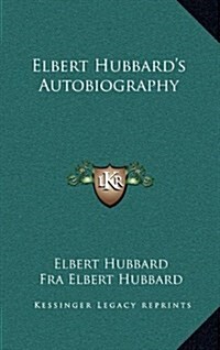 Elbert Hubbards Autobiography (Hardcover)