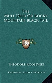 The Mule Deer or Rocky Mountain Black Tail (Hardcover)