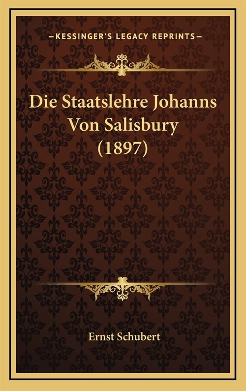 Die Staatslehre Johanns Von Salisbury (1897) (Hardcover)