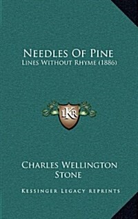 Needles of Pine: Lines Without Rhyme (1886) (Hardcover)