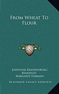 From Wheat to Flour (Hardcover)