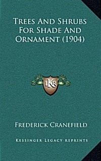 Trees and Shrubs for Shade and Ornament (1904) (Hardcover)