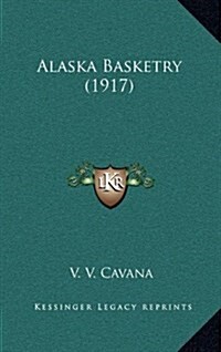 Alaska Basketry (1917) (Hardcover)