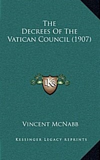 The Decrees of the Vatican Council (1907) (Hardcover)