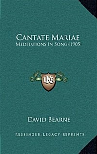 Cantate Mariae: Meditations in Song (1905) (Hardcover)
