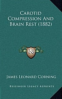 Carotid Compression and Brain Rest (1882) (Hardcover)