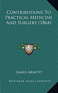 Contributions to Practical Medicine and Surgery (1864) (Hardcover)