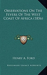 Observations on the Fevers of the West Coast of Africa (1856) (Hardcover)