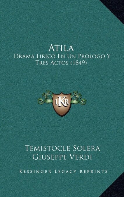 Atila: Drama Lirico En Un Prologo y Tres Actos (1849) (Hardcover)