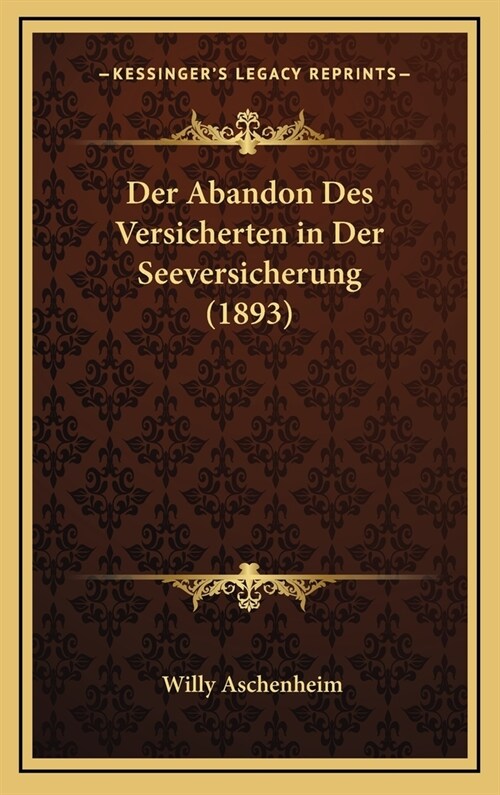 Der Abandon Des Versicherten in Der Seeversicherung (1893) (Hardcover)