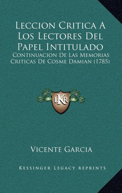 Leccion Critica a Los Lectores del Papel Intitulado: Continuacion de Las Memorias Criticas de Cosme Damian (1785) (Hardcover)