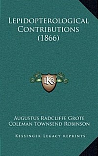 Lepidopterological Contributions (1866) (Hardcover)