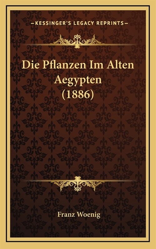 Die Pflanzen Im Alten Aegypten (1886) (Hardcover)