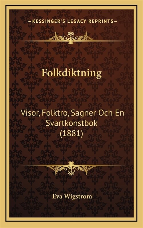 Folkdiktning: Visor, Folktro, Sagner Och En Svartkonstbok (1881) (Hardcover)