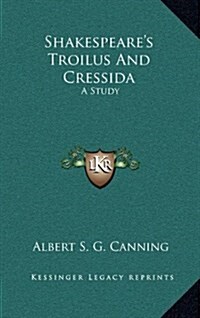 Shakespeares Troilus and Cressida: A Study (Hardcover)