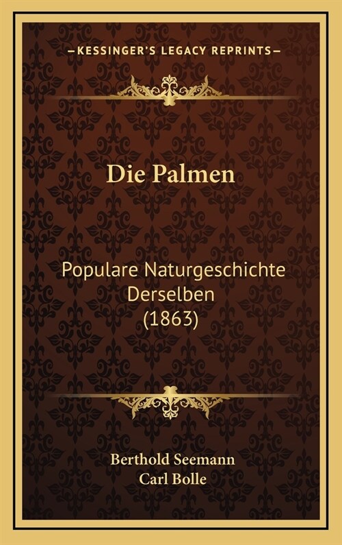 Die Palmen: Populare Naturgeschichte Derselben (1863) (Hardcover)