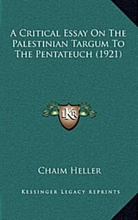 A Critical Essay on the Palestinian Targum to the Pentateuch (1921) (Hardcover)