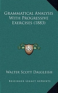 Grammatical Analysis with Progressive Exercises (1883) (Hardcover)