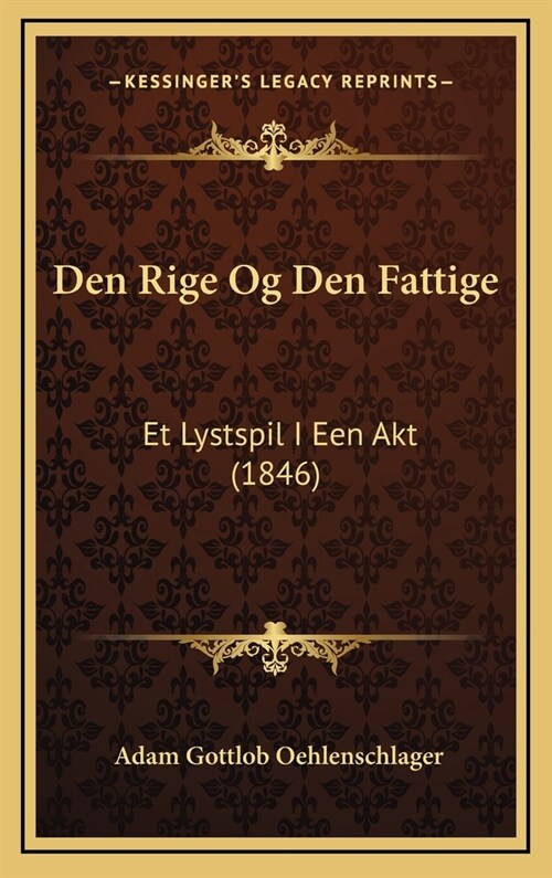Den Rige Og Den Fattige: Et Lystspil I Een Akt (1846) (Hardcover)