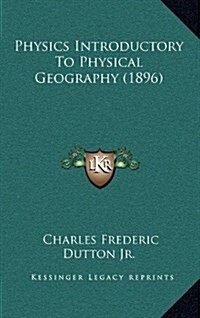 Physics Introductory to Physical Geography (1896) (Hardcover)
