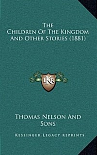 The Children of the Kingdom and Other Stories (1881) (Hardcover)