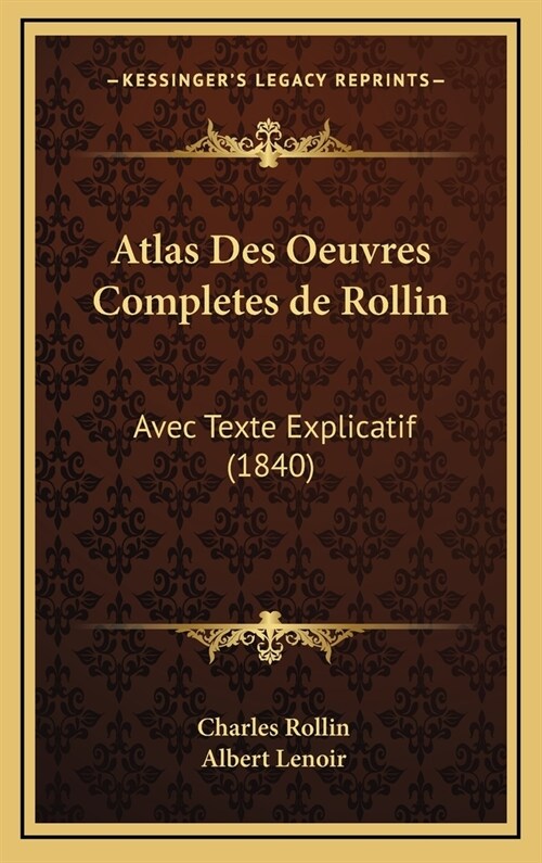 Atlas Des Oeuvres Completes de Rollin: Avec Texte Explicatif (1840) (Hardcover)