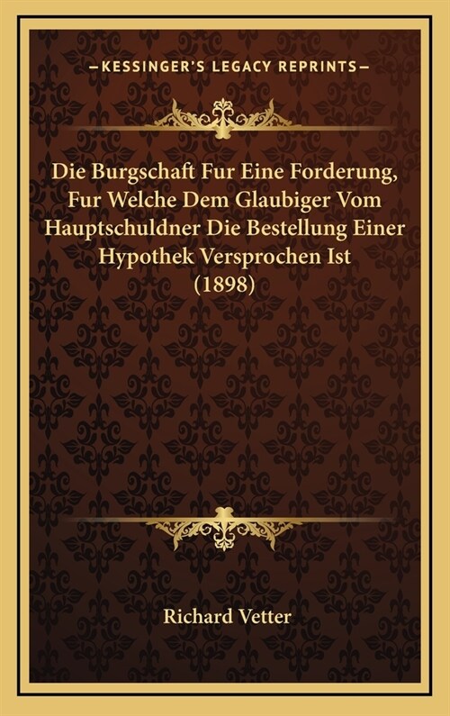 Die Burgschaft Fur Eine Forderung, Fur Welche Dem Glaubiger Vom Hauptschuldner Die Bestellung Einer Hypothek Versprochen Ist (1898) (Hardcover)