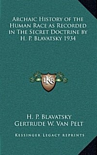 Archaic History of the Human Race as Recorded in the Secret Doctrine by H. P. Blavatsky 1934 (Hardcover)