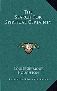 The Search for Spiritual Certainty (Hardcover)