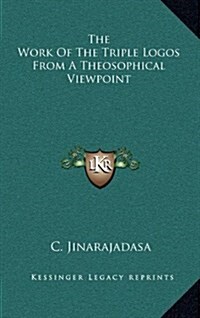 The Work of the Triple Logos from a Theosophical Viewpoint (Hardcover)