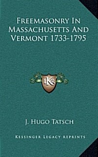 Freemasonry in Massachusetts and Vermont 1733-1795 (Hardcover)