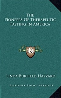 The Pioneers of Therapeutic Fasting in America (Hardcover)