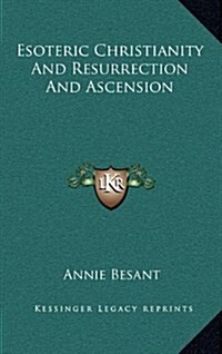 Esoteric Christianity and Resurrection and Ascension (Hardcover)