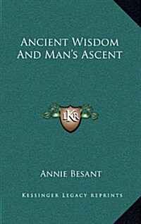 Ancient Wisdom and Mans Ascent (Hardcover)