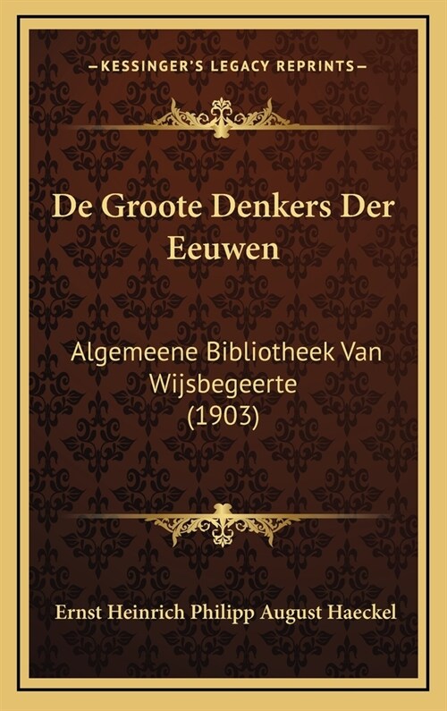 de Groote Denkers Der Eeuwen: Algemeene Bibliotheek Van Wijsbegeerte (1903) (Hardcover)