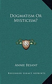 Dogmatism or Mysticism? (Hardcover)