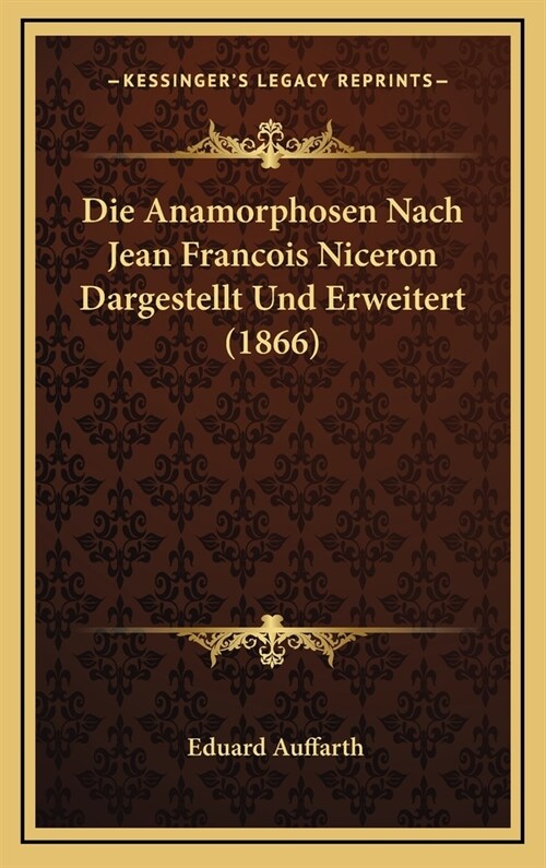 Die Anamorphosen Nach Jean Francois Niceron Dargestellt Und Erweitert (1866) (Hardcover)