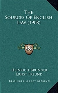 The Sources of English Law (1908) (Hardcover)
