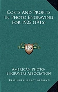 Costs and Profits in Photo Engraving for 1925 (1916) (Hardcover)